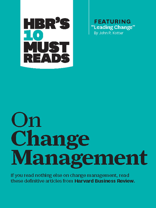 Title details for HBR's 10 Must Reads on Change Management (including featured article "Leading Change," by John P. Kotter) by Harvard Business Review - Available